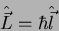 \begin{displaymath}
\hat{\vec{L}}=\hbar \hat{\vec{l}}
\end{displaymath}