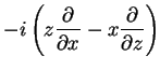 $\displaystyle -i\left(z\frac{\partial}{\partial
x}-x\frac{\partial}{\partial z}\right)$