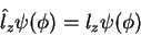\begin{displaymath}
\hat{l}_z \psi(\phi)=l_z \psi(\phi)
\end{displaymath}