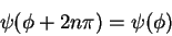 \begin{displaymath}
\psi(\phi + 2n\pi)=\psi(\phi)
\end{displaymath}