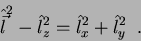 \begin{displaymath}
\hat{\vec{l}}^2-\hat{l}_z^2=\hat{l}_x^2+\hat{l}_y^2\;\;.
\end{displaymath}