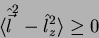 \begin{displaymath}
\langle \hat{\vec{l}}^2 - \hat{l}_z^2\rangle \geq 0
\end{displaymath}