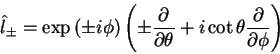 \begin{displaymath}
\hat{l}_{\pm}=\exp{(\pm i\phi)}\left(\pm \frac{\partial}{\p...
...\theta}
+ i \cot\theta \frac{\partial}{\partial \phi}\right)
\end{displaymath}