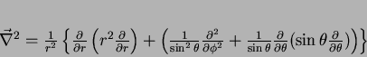 \begin{displaymath}
\vec{\nabla}^2 = \frac{1}{r^2}\left \{\frac{\partial}{\par...
...\sin{\theta}\frac{\partial}{\partial \theta})\right)\right \}
\end{displaymath}