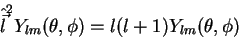 \begin{displaymath}
\hat{\vec{l}}^2 Y_{lm}(\theta,\phi)=l(l+1)Y_{lm}(\theta, \phi)
\end{displaymath}
