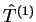 $\hat{T}^{(1)}$