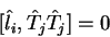 \begin{displaymath}[\hat{l}_i,\hat{T}_j\hat{T}_j]=0
\end{displaymath}