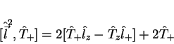 \begin{displaymath}[\hat{\vec{l}}^2,\hat{T}_{+}]=2[\hat{T}_{+}\hat{l}_z-\hat{T}_z\hat{l}_{+}]+2\hat{T}_{+}
\end{displaymath}