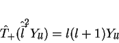 \begin{displaymath}
\hat{T}_{+}(\hat{\vec{l}}^2 Y_{ll})=l(l+1) Y_{ll}
\end{displaymath}