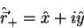 \begin{displaymath}
\hat{\vec{r}}_{+}=\hat{x}+i\hat{y}
\end{displaymath}