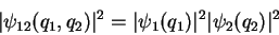 \begin{displaymath}
\vert\psi_{12}(q_1,q_2)\vert^2 = \vert\psi_1(q_1)\vert^2\vert\psi_2(q_2)\vert^2
\end{displaymath}
