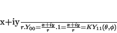\begin{displaymath}
\frac{x+iy}{r}.Y_{00}=\frac{x+iy}{r}.1=
\frac{x+iy}{r}=KY_{11}(\theta,\phi)
\end{displaymath}