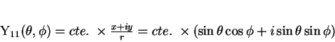 \begin{displaymath}
Y_{11}(\theta, \phi)=
cte.\; \times \frac{x+iy}{r}=cte.\; \times
(\sin{\theta}\cos{\phi}+i\sin{\theta}\sin{\phi})
\end{displaymath}