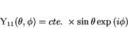 \begin{displaymath}
Y_{11}(\theta, \phi)= cte.\;\times \sin{\theta}\exp{(i\phi)}
\end{displaymath}