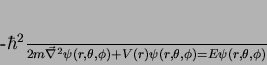 \begin{displaymath}
-\frac{\hbar^2}{2m}\vec{\nabla}^2\psi(r,\theta,\phi)+V(r)\psi(r,\theta,\phi)
= E\psi(r,\theta,\phi)
\end{displaymath}