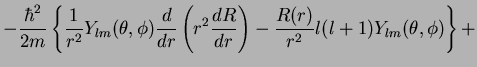 $\displaystyle -\frac{\hbar^2}{2m}\left\{\frac{1}{r^2}Y_{lm}(\theta,\phi)
\frac{...
...ft(r^2\frac{dR}{dr}\right)-\frac{R(r)}{r^2}l(l+1)Y_{lm}(\theta,\phi)
\right\} +$