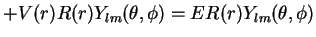 $\displaystyle + V(r)R(r)Y_{lm}(\theta, \phi)=E R(r) Y_{lm}(\theta, \phi)$