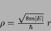 \begin{displaymath}
\rho = \frac{\sqrt{8m\vert E\vert}}{\hbar}\;r
\end{displaymath}