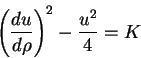 \begin{displaymath}
\left(\frac{du}{d\rho}\right)^2-\frac{u^2}{4}=K
\end{displaymath}