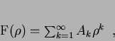 \begin{displaymath}
F(\rho)=\sum_{k=1}^{\infty}A_{k}\rho ^{k}\;\;,
\end{displaymath}
