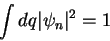 \begin{displaymath}
\int dq \vert\psi_n\vert^2 = 1
\end{displaymath}