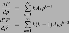 \begin{eqnarray*}
\frac{dF}{d\rho} & = & \sum_{k=1}^{\infty}kA_{k}\rho ^{k-1}\\...
...^2F}{d\rho ^2} & = & \sum_{k=1}^{\infty}k(k-1)A_{k}\rho
^{k-2}
\end{eqnarray*}