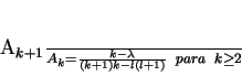 \begin{displaymath}
\frac{A_{k+1}}{A_{k}}= \frac{k-\lambda}{(k+1)k-l(l+1)} \;\; para
\;\; k \geq 2
\end{displaymath}