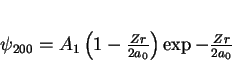 \begin{displaymath}
\psi_{200}= A_1 \left(1 - \frac{Zr}{2 a_0}\right)\exp{-\frac{Zr}{2
a_0}}
\end{displaymath}