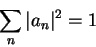 \begin{displaymath}
\sum_{n}\vert a_n\vert^2 = 1
\end{displaymath}