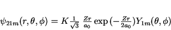 \begin{displaymath}
\psi_{21m}(r,\theta,
\phi)=K\frac{1}{\sqrt{3}}\;\frac{Zr}{a_0}\exp{(-\frac{Zr}{2a_0})}Y_{1m}(\theta,
\phi)
\end{displaymath}
