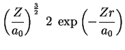 $\displaystyle \left(\frac{Z}{a_0}\right)^{\frac{3}{2}}\;2\;\exp{\left(-\frac{Zr}{a_0}\right)}$