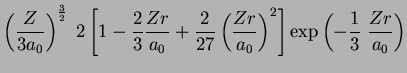 $\displaystyle \left(\frac{Z}{3a_0}\right)^{\frac{3}{2}}\;2\left[1-\frac{2}{3}\f...
...(\frac{Zr}{a_0}\right)^2\right]
\exp{\left(-\frac{1}{3}\;\frac{Zr}{a_0}\right)}$