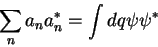 \begin{displaymath}
\sum_{n} a_n a_n^* = \int dq \psi \psi^*
\end{displaymath}