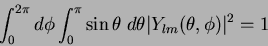 \begin{displaymath}
\int_{0}^{2\pi}d\phi\int_{0}^{\pi}\sin{\theta}\;d\theta
\vert Y_{lm}(\theta,\phi)\vert^2=1
\end{displaymath}