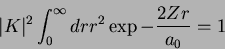 \begin{displaymath}
\vert K\vert^2\int_{0}^{\infty}dr r^2 \exp{-\frac{2Zr}{a_0}} =1
\end{displaymath}