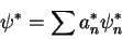 \begin{displaymath}
\psi^* = \sum a_n^* \psi_n^*
\end{displaymath}