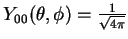 $Y_{00}(\theta, \phi)=\frac{1}{\sqrt{4\pi}}$