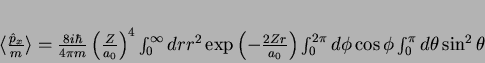 \begin{displaymath}
\langle \frac{\hat{p}_x}{m}\rangle = \frac{8i\hbar}{4\pi
...
...}^{2\pi}d\phi
\cos{\phi}\int_{0}^{\pi}d\theta \sin^2{\theta}
\end{displaymath}