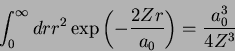\begin{displaymath}
\int_{0}^{\infty}dr r^2
\exp{\left(-\frac{2Zr}{a_0}\right)}=\frac{a_0 ^3}{4Z^3}
\end{displaymath}