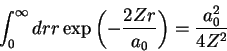 \begin{displaymath}
\int_{0}^{\infty}dr r
\exp{\left(-\frac{2Zr}{a_0}\right)}=\frac{a_0 ^2}{4 Z^2}
\end{displaymath}