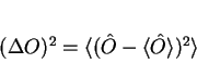 \begin{displaymath}
(\Delta O)^2 = \langle (\hat{O}-\langle \hat{O}\rangle)^2\rangle
\end{displaymath}