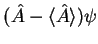$\displaystyle (\hat{A}-\langle \hat{A}\rangle)\psi$