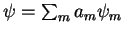 $\psi = \sum_{m} a_m \psi_m$