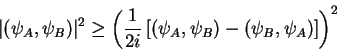 \begin{displaymath}
\vert(\psi_{A},\psi_{B})\vert^2 \geq
\left(\frac{1}{2i}\left[(\psi_{A},\psi_{B})-(\psi_{B},\psi_{A})\right]\right)^2
\end{displaymath}