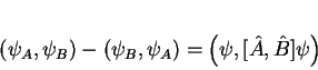 \begin{displaymath}
(\psi_{A},\psi_{B})-(\psi_{B},\psi_{A})=\left(\psi,[\hat{A},\hat{B}]\psi\right)
\end{displaymath}