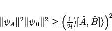 \begin{displaymath}
\Vert\psi_{A}\Vert^2 \Vert\psi_{B}\Vert^2 \geq
\left(\frac{1}{2i}\rangle[\hat{A},\hat{B}]\rangle \right)^2
\end{displaymath}