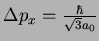 $\Delta p_x = \frac{\hbar}{\sqrt{3} a_0}$