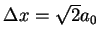 $\Delta x = \sqrt{2} a_0$