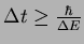 $\Delta t \geq \frac{\hbar}{\Delta E}$