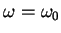 $\omega = \omega_0$